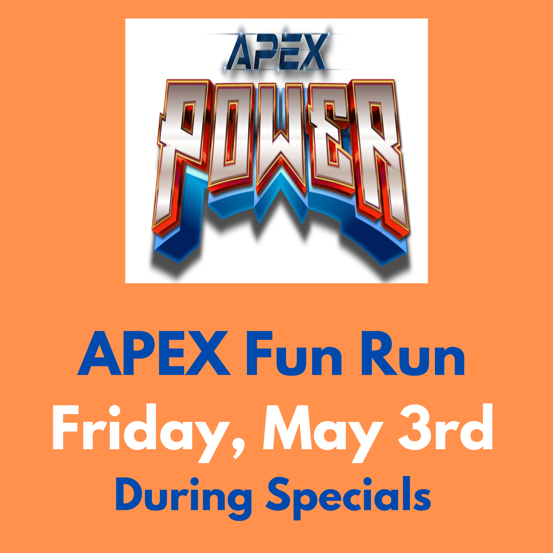 APEX Frun Run Friday May 3rd. During Specials.