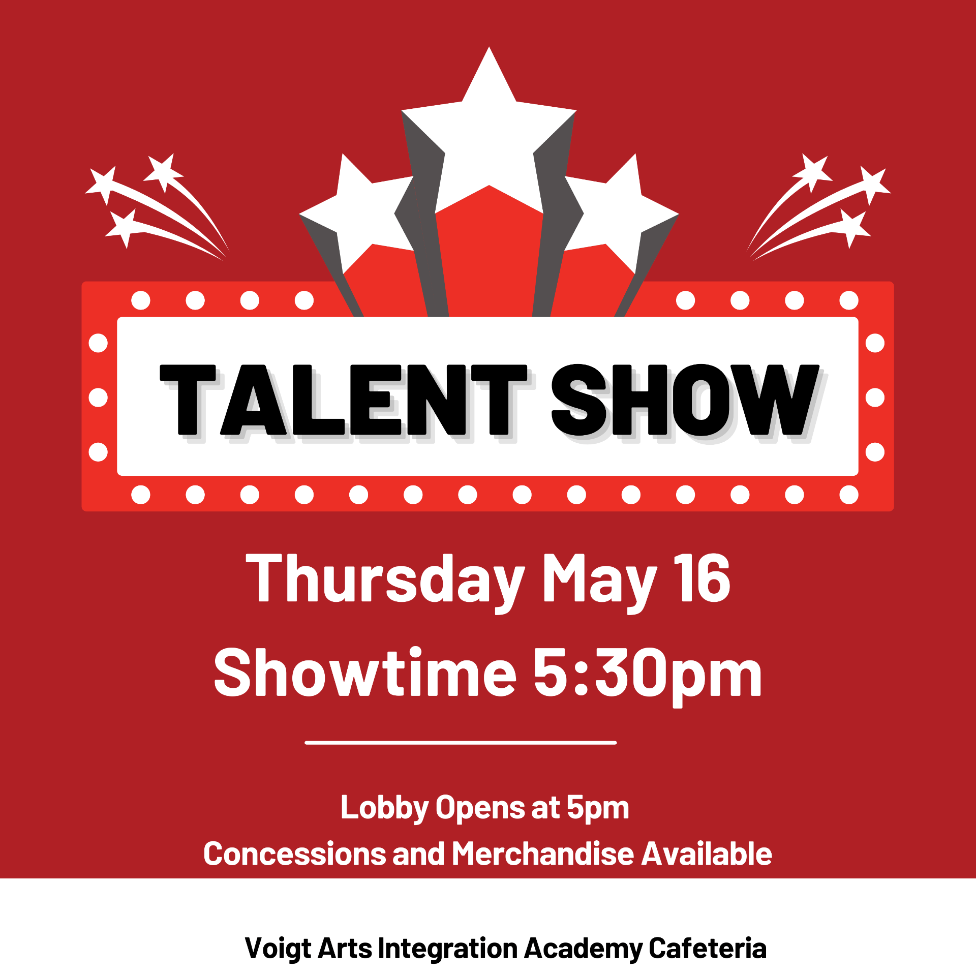 Talent Show, Thrusday May 16th. Showtime 5:30 pm. Lobby opens at 5pm. Concessions available. Location: Voigt Cafeteria.